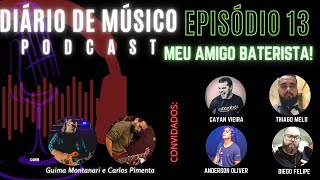 MEU AMIGO BATERISTA! | EPISÓDIO 13 | DIÁRIO DE MUSICO PODCAST