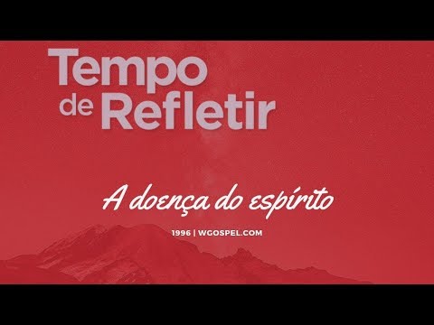 Tempo de Refletir 1996 - A doença do espírito