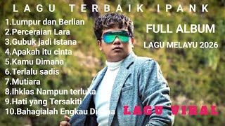 Download lagu  IPANK - PERCERAIAN LARA FULL ALBUM TERBARU 2026 | LUMPUR DAN BERLIAN | LAGU POP MELAYU TERBAIK 2026 mp3
