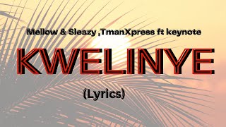 Mellow & Sleazy, TmanXpress - Kwelinye (Lyrics) ft. Keynote