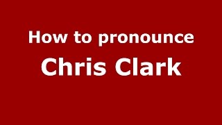How to pronounce Chris Clark