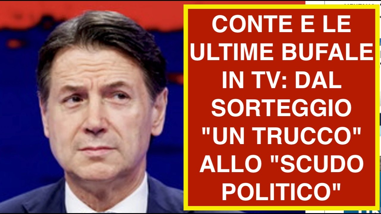 CONTE E LE ULTIME BUFALE IN TV: DAL SORTEGGIO "UN TRUCCO" ALLO "SCUDO POLITICO"
