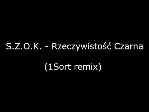 S.Z.O.K. - Rzeczywistość Czarna (1Sort remix)