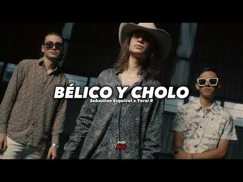 Bélico y Cholo - Sebastian Esquivel x Yerai R