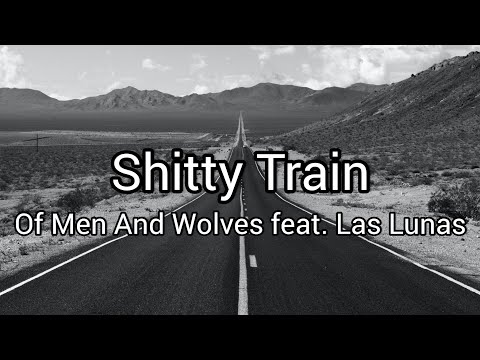 Shitty Train - Of Men And Wolves feat. Las Lunas (Lyrics)