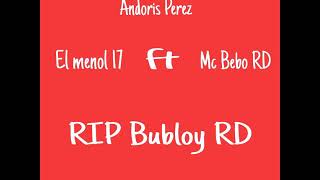 El menol 17 Ft Mc Bebo RD - RIP Bubloy RD