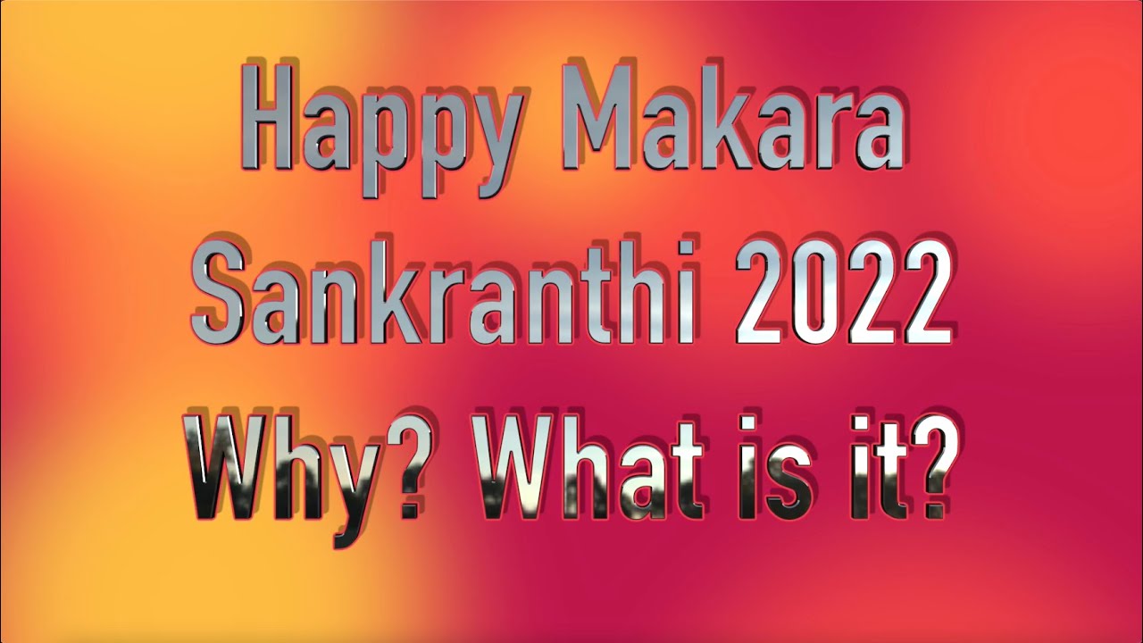 Makara Sankranthi 2022: Why and What?