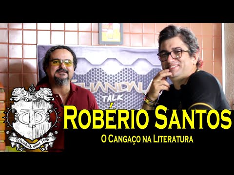 TCHANDALA TALK [ESPECIAL] #06 - Participação de ROBÉRIO SANTOS  (O CANGAÇO NA LITERATURA)