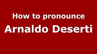 How to pronounce Arnaldo Deserti