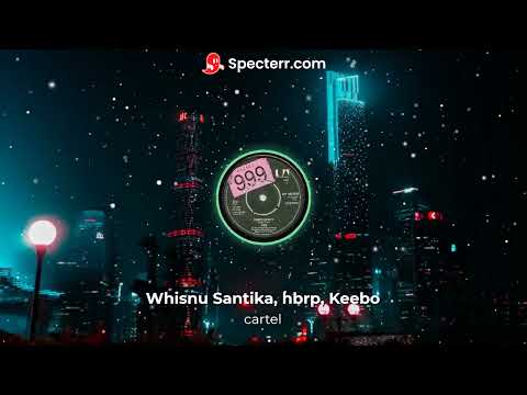 Whisnu Santika, hbrp, Keebo - Cartel (Spectrum edit)
