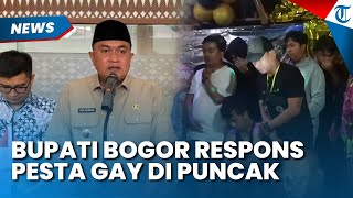BUPATI BOGOR BUKA SUARA Soal Kasus Pesta Gay Kedok Gathering di Puncak, Peserta Reaktif HIV