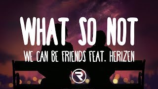 What So Not - We Can Be Friends (lyrics) feat. Herizen