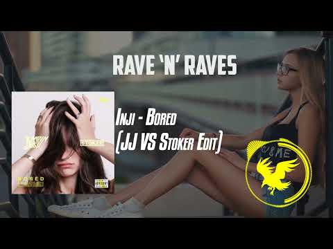 Inji - Bored (JJ VS Stoker Edit) | Rave 'N' Raves