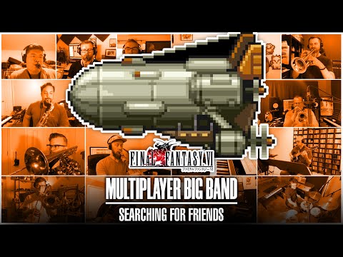 "Searching for Friends" (FFVI) - Epic Big Band Finale! (Multiplayer Big Band)