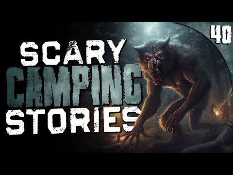 40 TRUE Camping Horror Stories (COMPILATION)