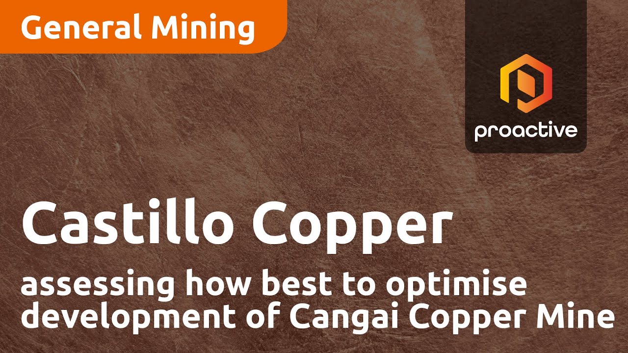 Castillo Copper assessing how best to optimise development of Cangai Copper Mine