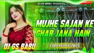 Download lagu Mujhe Sajan Ke Ghar Jana Hai Dj Song | High Quality Sound Check | Edm Drop Remix | DJ GS BABU mp3