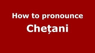 How to pronounce Chețani