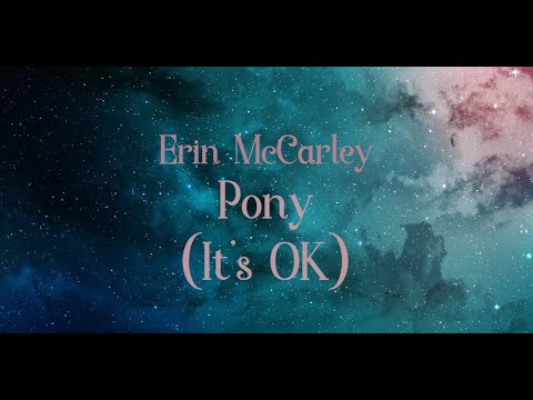 Erin McCarley/Pony (It's OK)/Lyrics