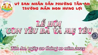 LỄ HỘI “CON YÊU BÀ VÀ MẸ YÊU 20/10” CỦA CÁC BÉ TRƯỜNG MẦM NON HƯNG LỢI