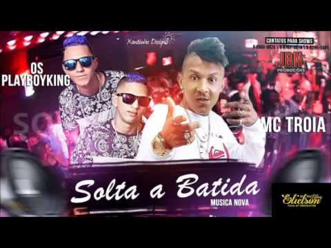 Os PlayBoyking e Mc Tróia - Solta a Batida