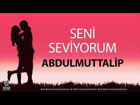 Seni Seviyorum ABDULMUTTALİP - İsme Özel Aşk Şarkısı
