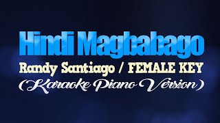 HINDI MAGBABAGO - Randy Santiago/FEMALE KEY (KARAOKE PIANO VERSION)