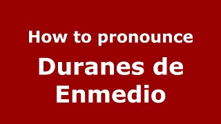 How to pronounce Duranes De Enmedio