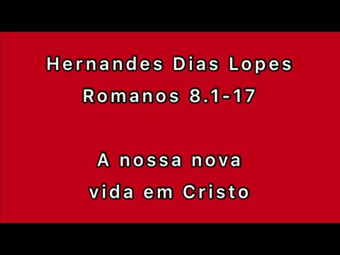 Estudo expositivo | Romanos 8.1-17 | Hernandes Dias Lopes