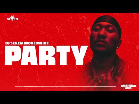Dj Seven Worldwide - Party (Amapiano Vibes) #5