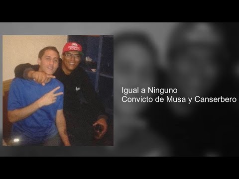 Igual a Ninguno — Versión Original de Convicto de Musa y Canserbero