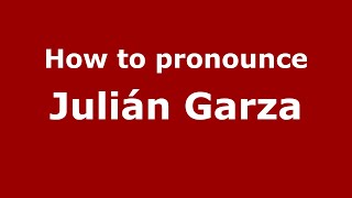 How to pronounce Julián Garza
