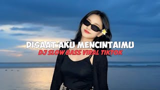 Download lagu DISAAT AKU MENCINTAIMU || DJ SLOW BASS VIRAL TIKTOK mp3