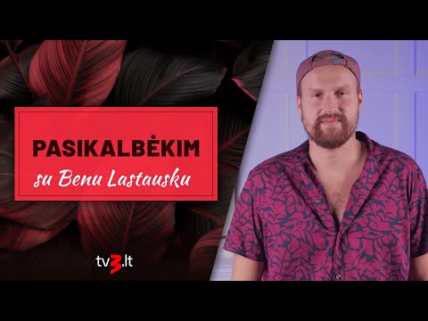 PASIKALBĖKIM. Benas Lastauskas: tikiuos draugeliai nežiūrės šitos laidos