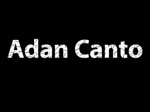 How To Pronounce Adan Canto