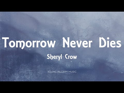Sheryl Crow - Tomorrow Never Dies (Lyrics)