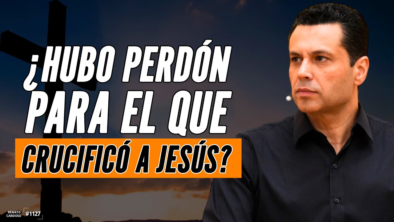 ¿HUBO PERDÓN PARA EL QUE CRUCIFICÓ A JESÚS?