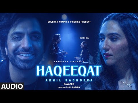 Haqeeqat (Full Audio): Akhil Sachdeva | Sahiba Bali | New Hindi Song | Bhushan Kumar