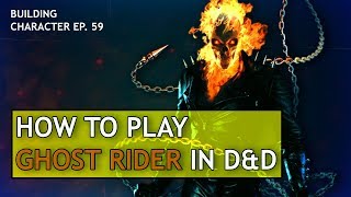 How to Play Ghost Rider in Dungeons &amp; Dragons