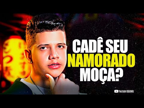 CADE SEU NAMORADO MOÇA? - NADSON O FERINHA
