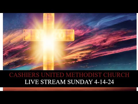Cashiers United Methodist Church - Live Stream  Sunday, April 14th, 2024