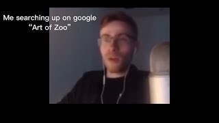 Me searching up on Google “Art of Zoo”