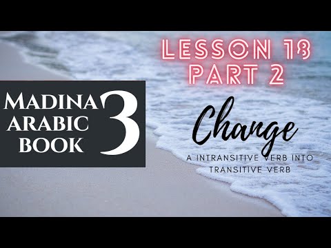 Madina Book 3 | Lesson 18 | Part 2 | How to make a verb transitive?
