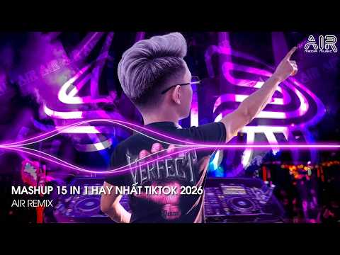 Mashup 15 in 1 - Nhạc Remix TikTok Triệu View Hay Nhất Hiện Nay ♫ Top 15 Nhạc TikTok Hay Nhất 2026