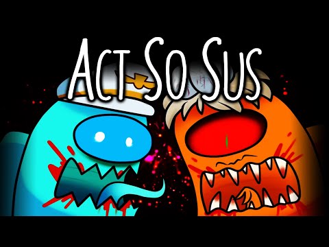 Act So Sus - Among Us Song