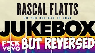 Rascal Flatts - Do You Believe In Love (Audio) but REVERSED