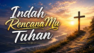 Download lagu Indah RencanaMu Tuhan - Lagu Rohani Pujian  mp3