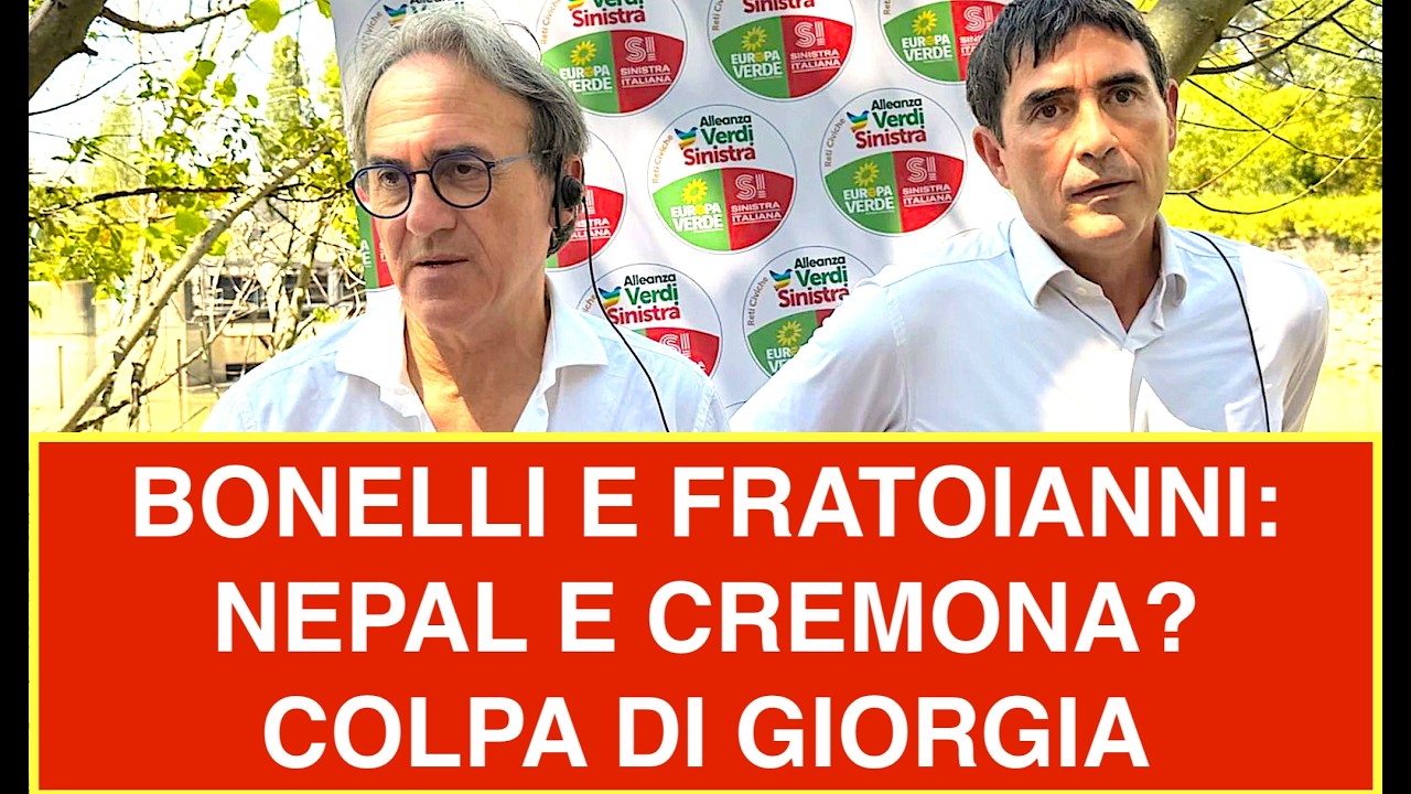 BONELLI E FRATOIANNI: NEPAL E CREMONA? COLPA DI GIORGIA