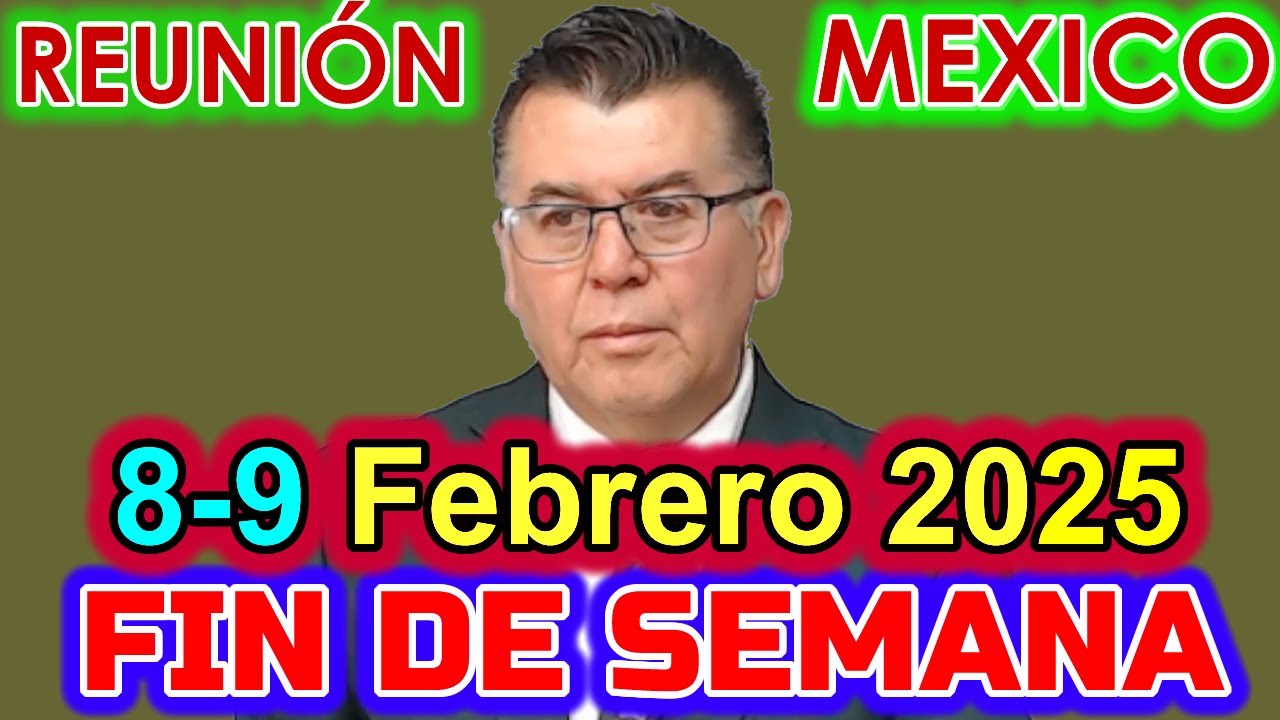 Reunion fin de semana Mexico 8 y 9 de Febrero 2025.