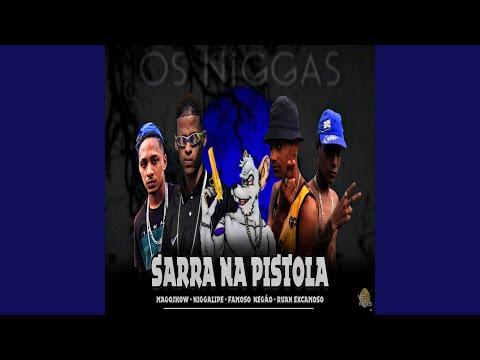 Sarra na Pistola (feat. Magojhow, Niggalipe, Famoso Negão & Ruan Excamoso)